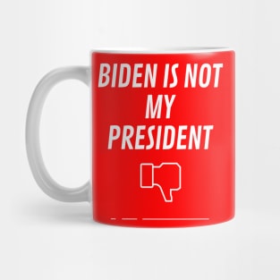 Biden Is Not My President Mug